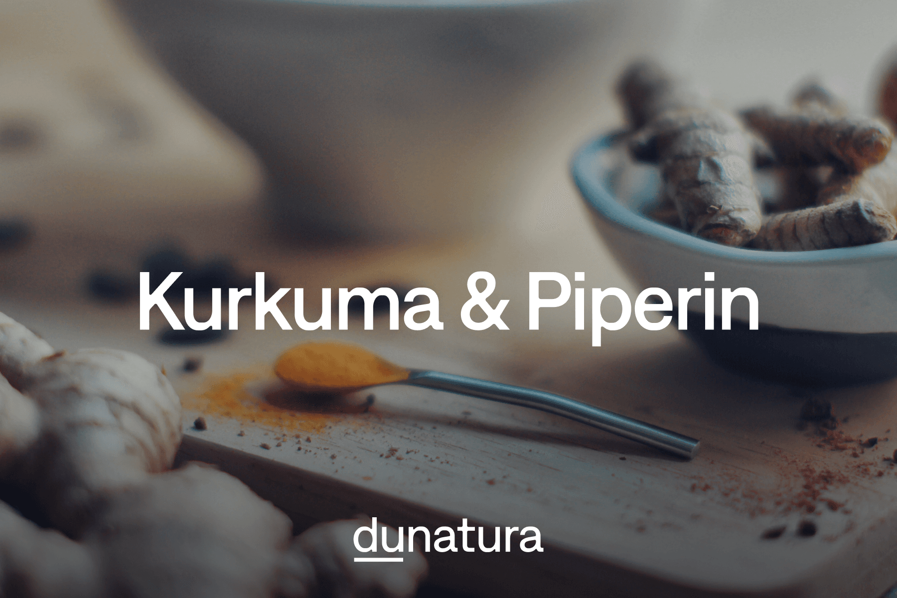 Kurkuma (Curcumin) und Piperin - Warum diese Kombination?